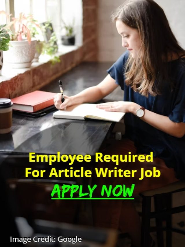 Employee Required For Article Writer Job Apply Now